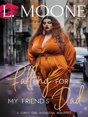 cover image of Falling for my Friend's Dad (A Curvy Girl Instalove Romance)